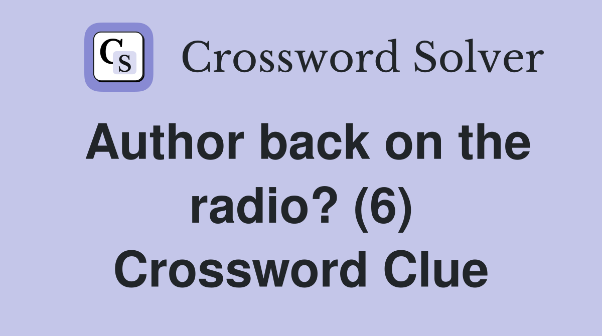 Author back on the radio? (6) Crossword Clue