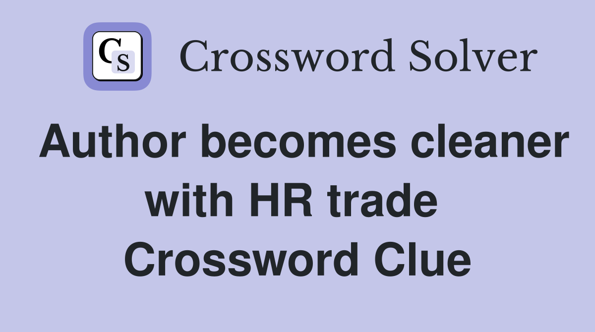 Author becomes cleaner with HR trade  Crossword Clue