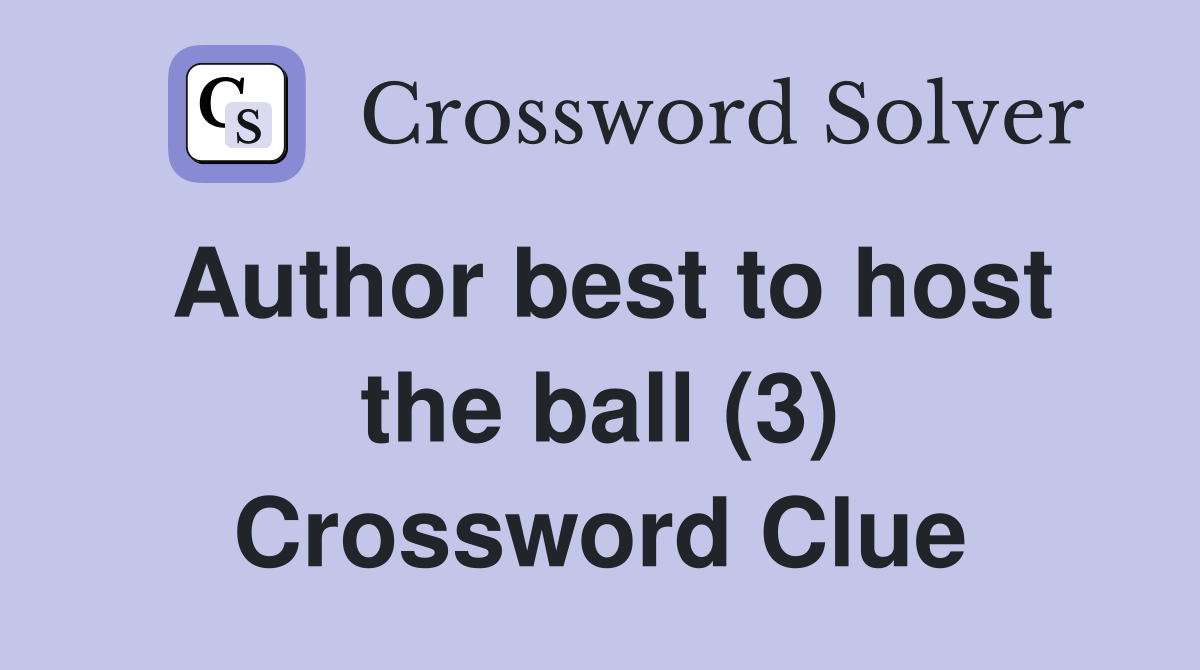 Author best to host the ball (3) Crossword Clue