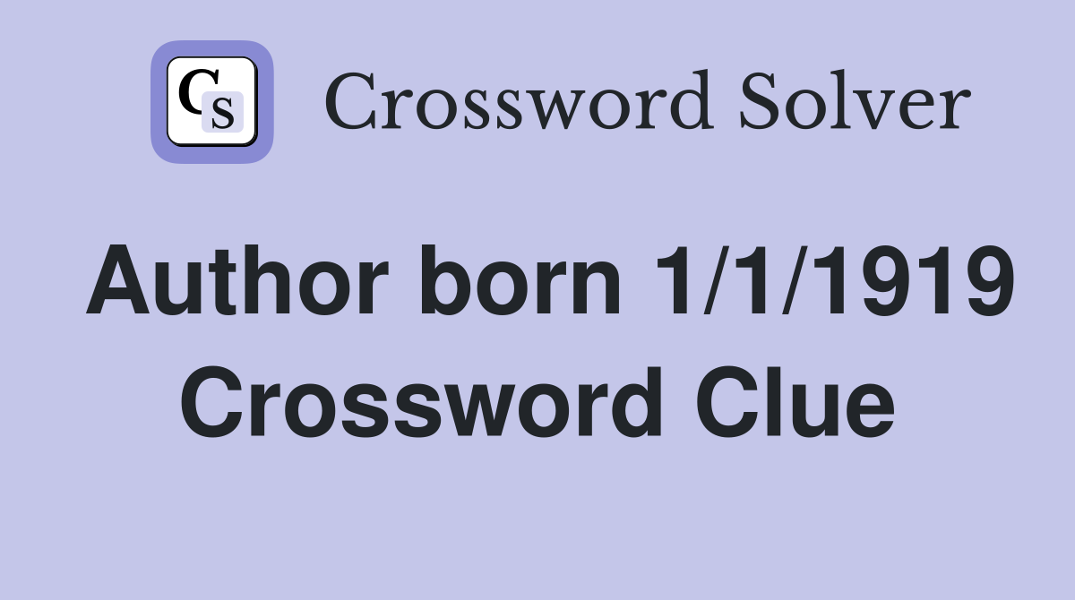 Author born 1/1/1919 Crossword Clue