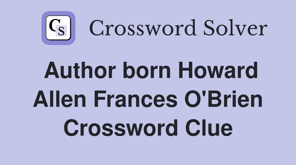 Author born Howard Allen Frances O'Brien Crossword Clue
