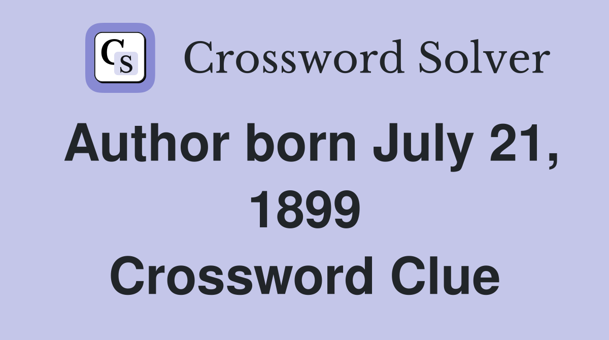 Author born July 21, 1899 Crossword Clue