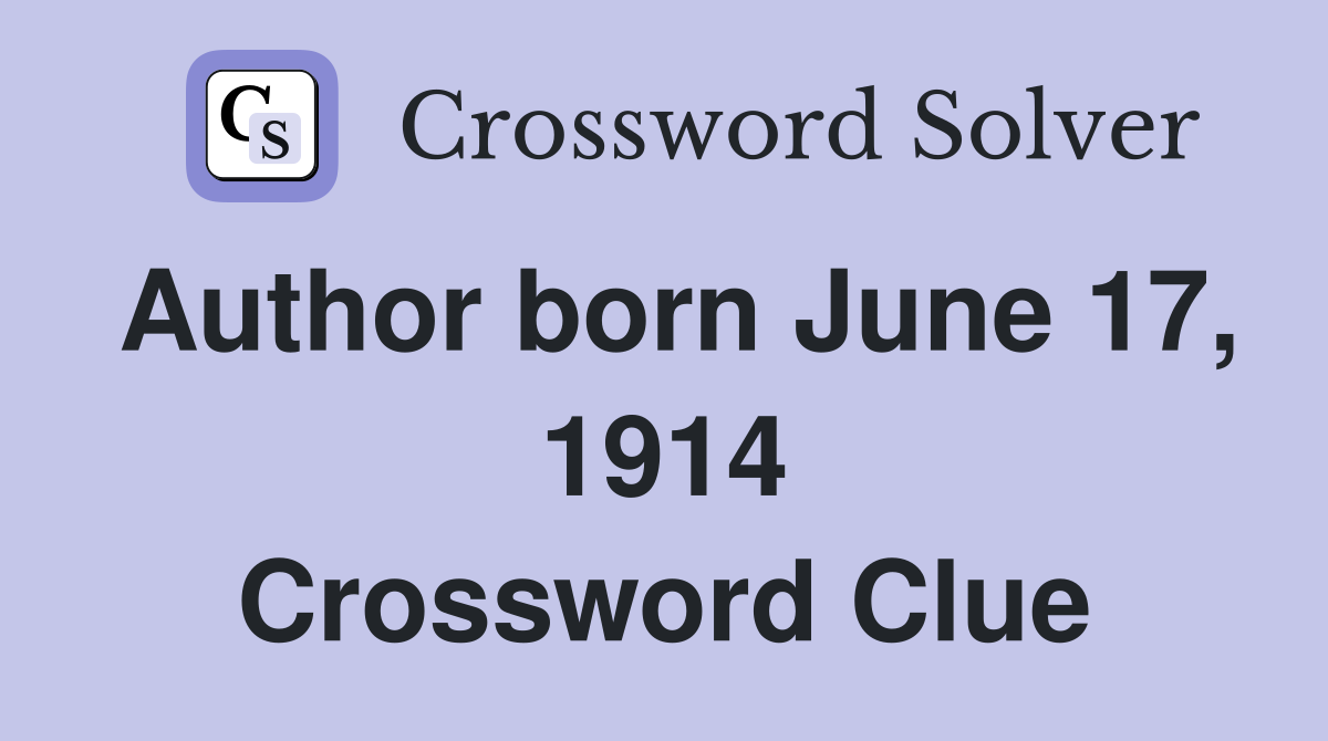 Author born June 17, 1914 Crossword Clue