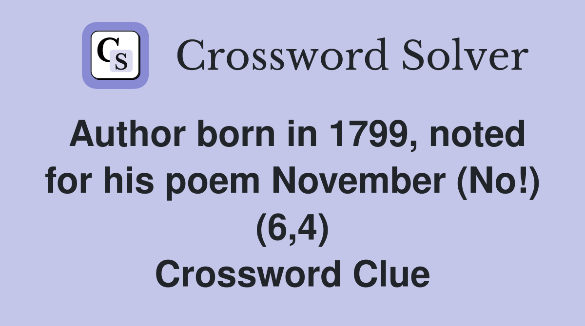 Author born in 1799, noted for his poem November (No!) (6,4) Crossword Clue