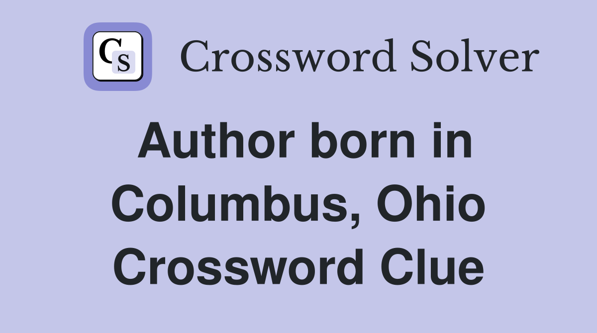 Author born in Columbus, Ohio Crossword Clue
