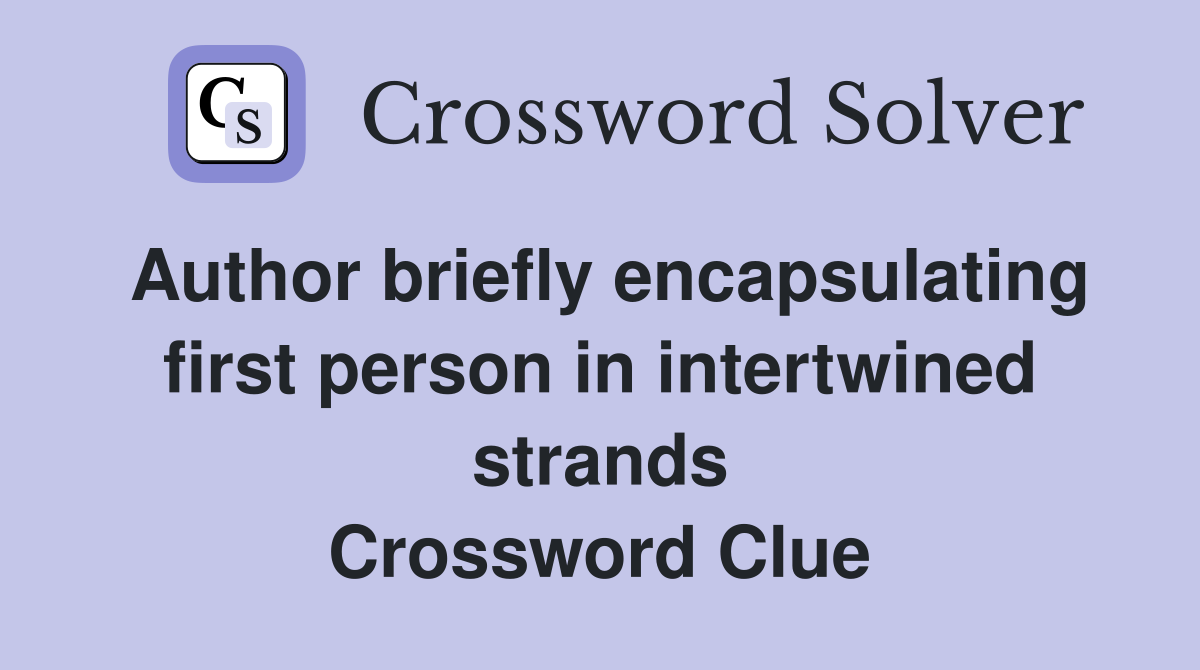 Author briefly encapsulating first person in intertwined strands Crossword Clue
