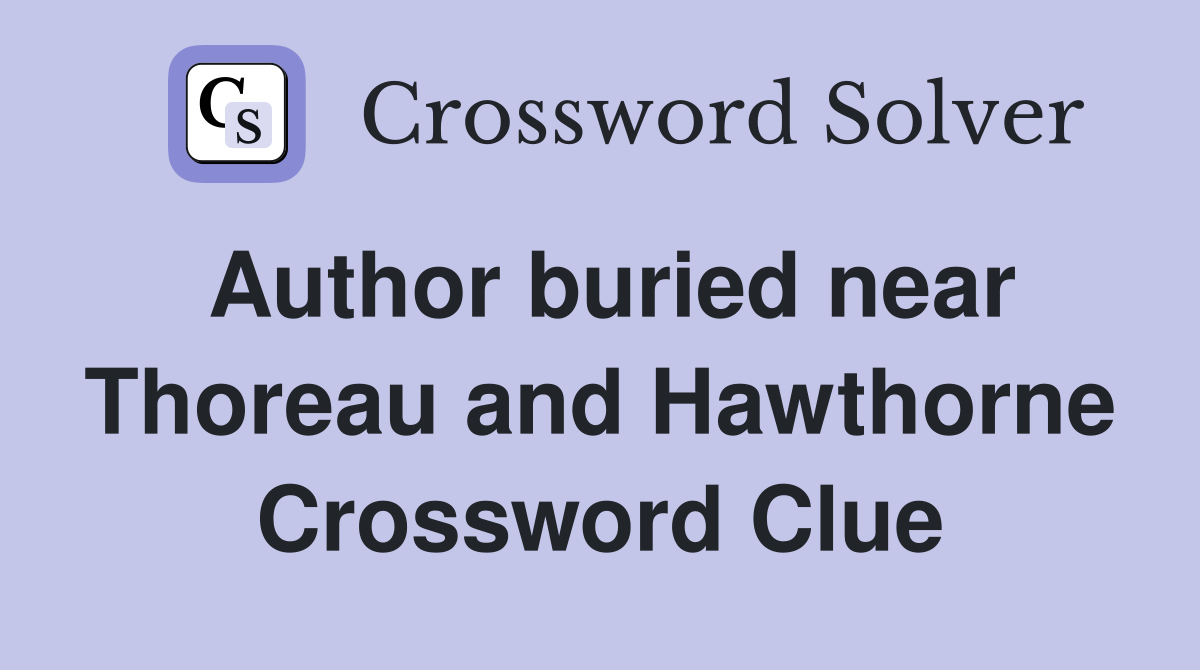 Author buried near Thoreau and Hawthorne Crossword Clue