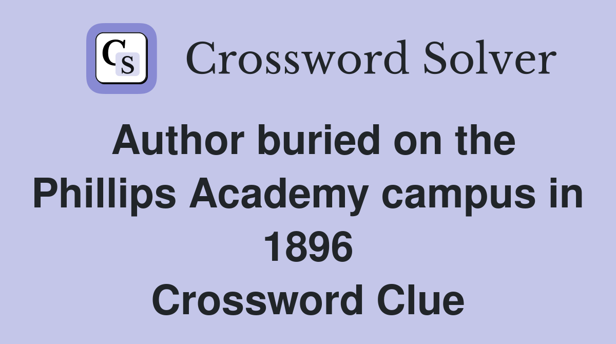 Author buried on the Phillips Academy campus in 1896 Crossword Clue