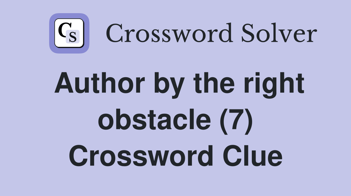 Author by the right obstacle (7) Crossword Clue