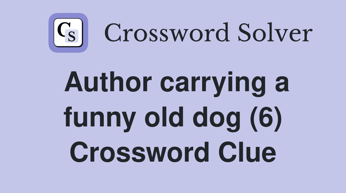 Author carrying a funny old dog (6) Crossword Clue