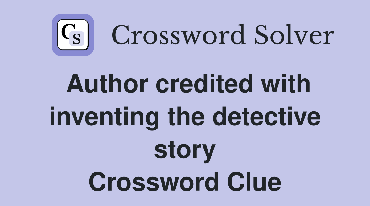 Author credited with inventing the detective story Crossword Clue