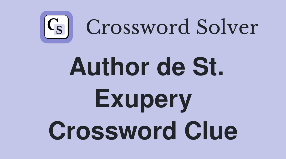 Author de St. Exupery Crossword Clue