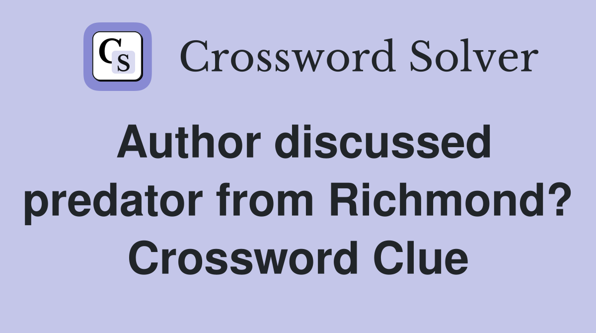 Author discussed predator from Richmond? Crossword Clue