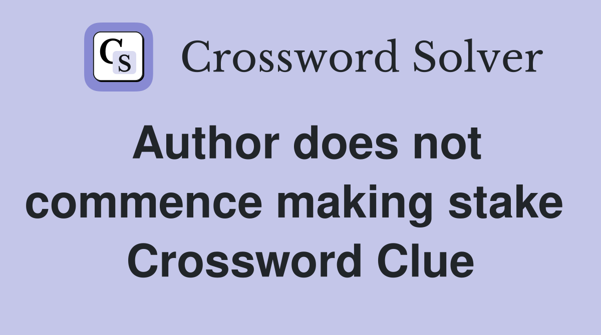 Author does not commence making stake  Crossword Clue