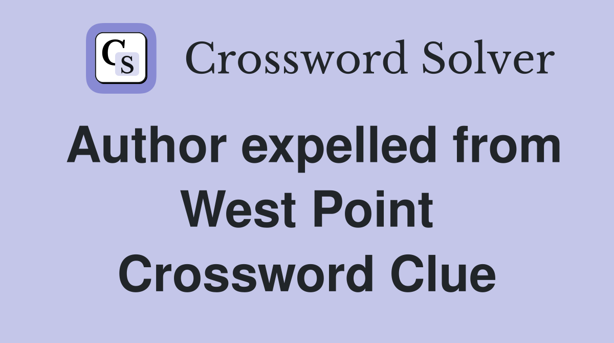 Author expelled from West Point Crossword Clue