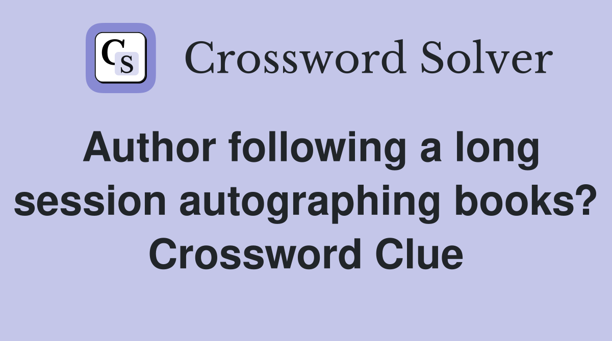 Author following a long session autographing books? Crossword Clue