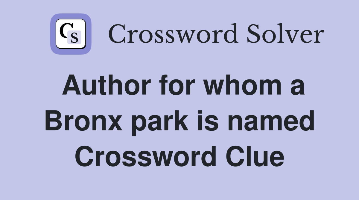 Author for whom a Bronx park is named Crossword Clue