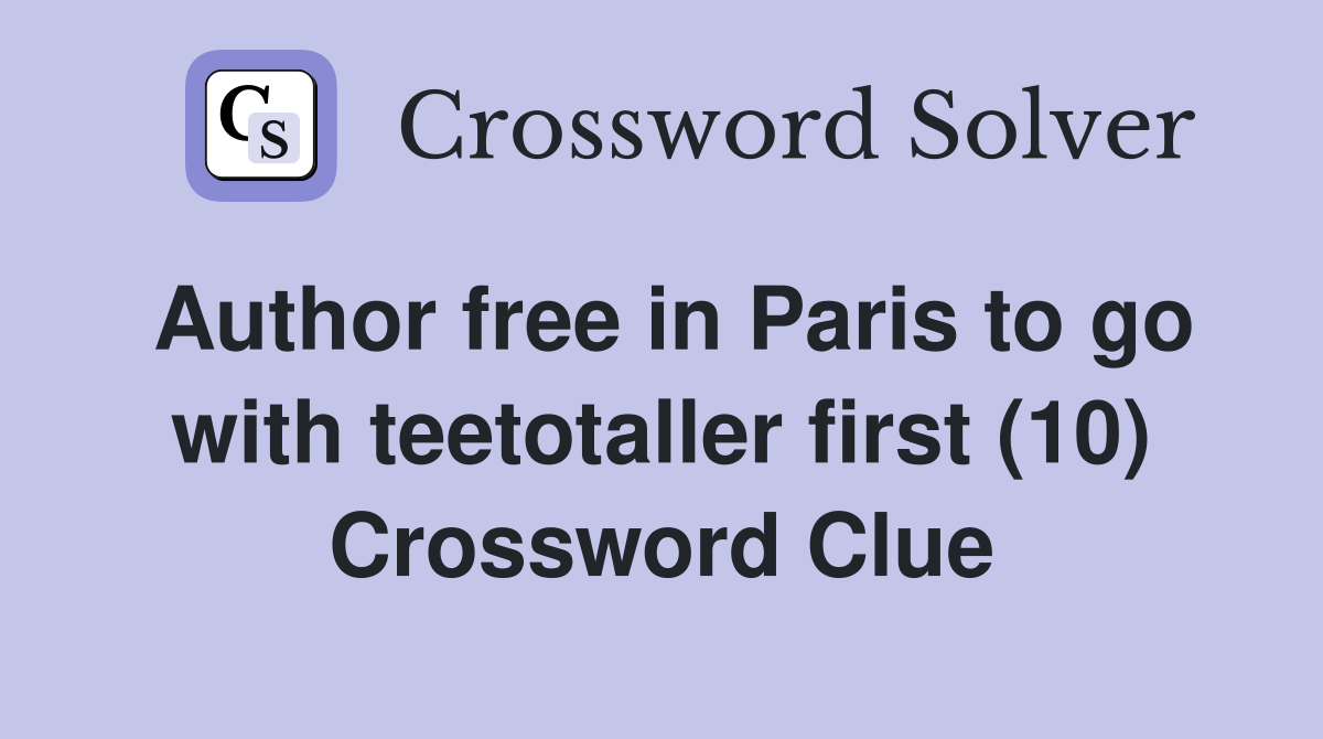 Author free in Paris to go with teetotaller first (10) Crossword Clue