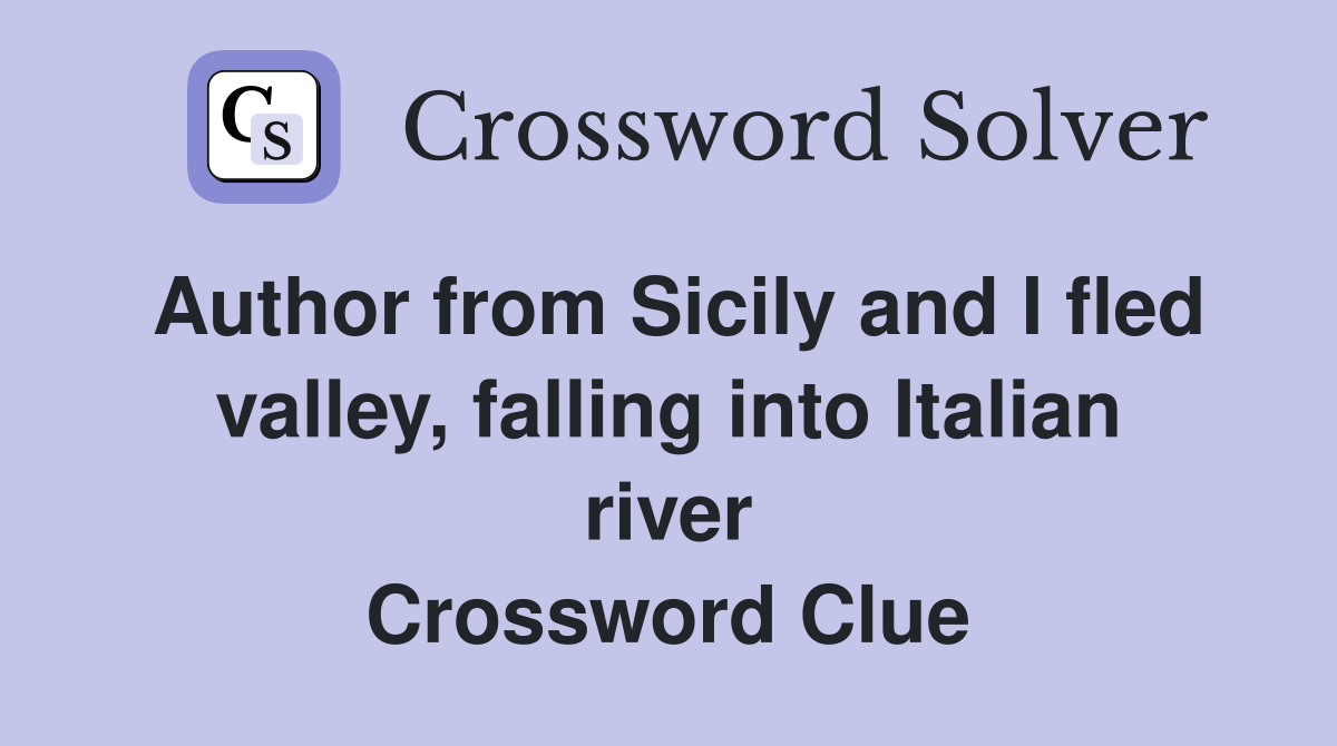 Author from Sicily and I fled valley, falling into Italian river Crossword Clue