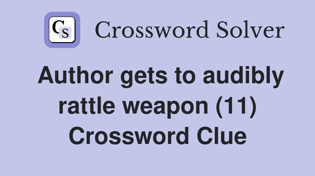 Author gets to audibly rattle weapon (11) Crossword Clue