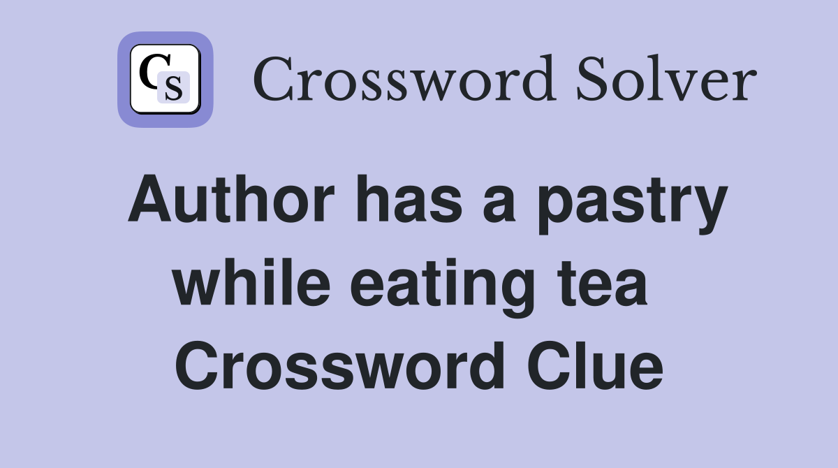 Author has a pastry while eating tea  Crossword Clue