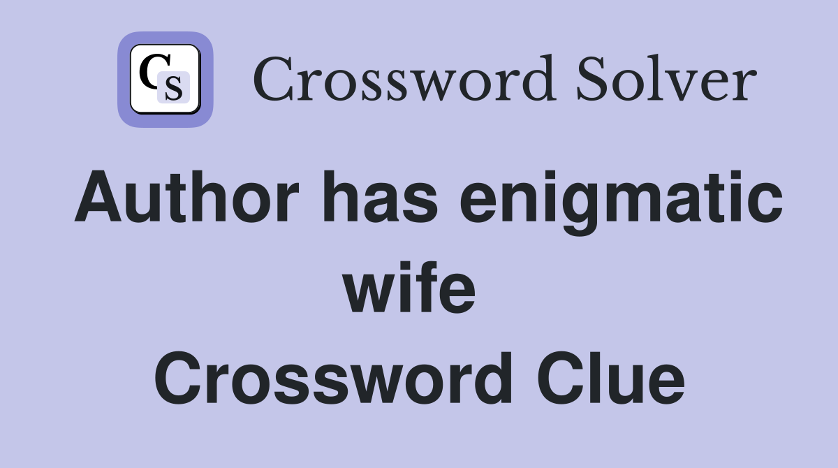 Author has enigmatic wife  Crossword Clue