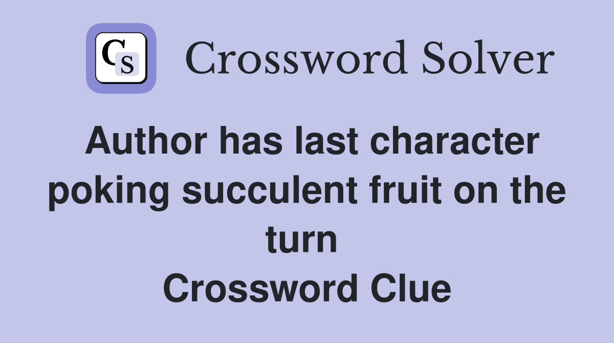 Author has last character poking succulent fruit on the turn  Crossword Clue