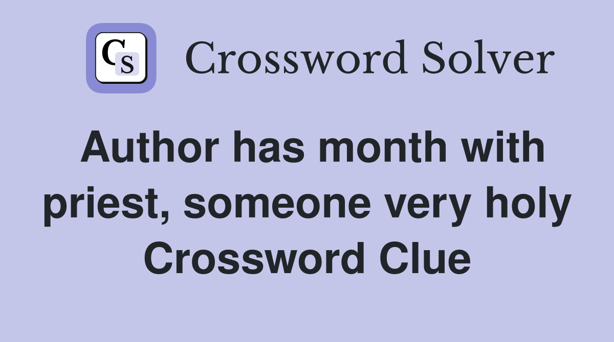 Author has month with priest, someone very holy Crossword Clue