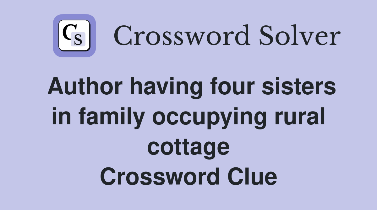 Author having four sisters in family occupying rural cottage Crossword Clue