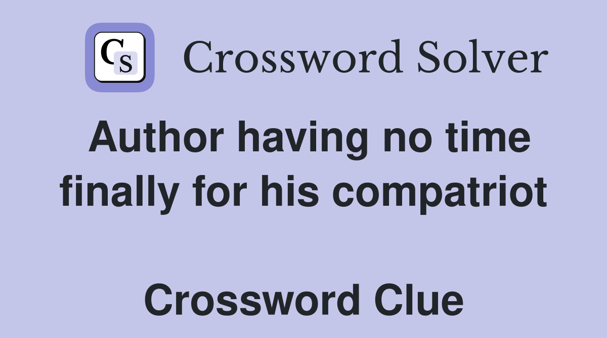 Author having no time finally for his compatriot  Crossword Clue