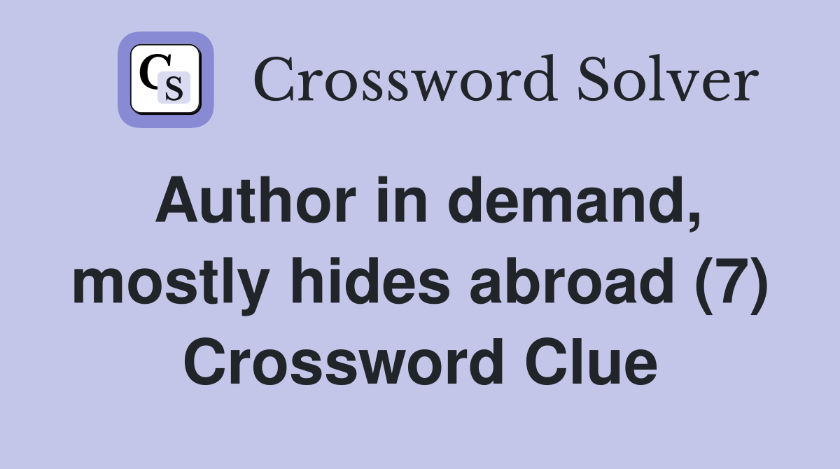 Author in demand, mostly hides abroad (7) Crossword Clue