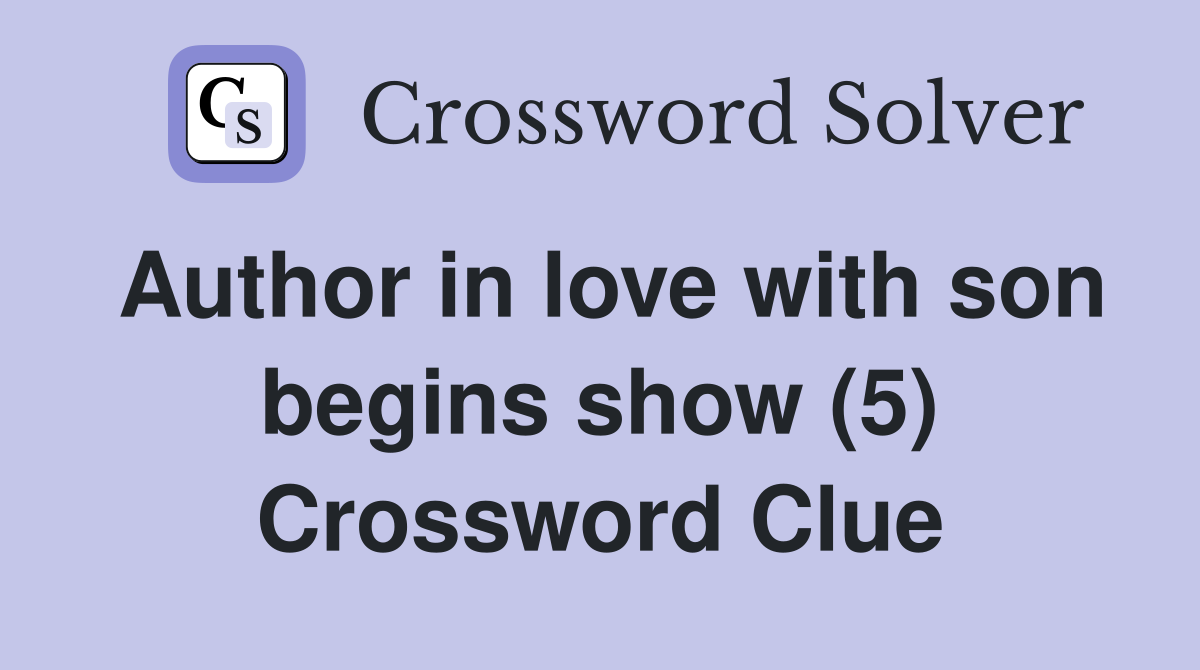 Author in love with son begins show (5) Crossword Clue