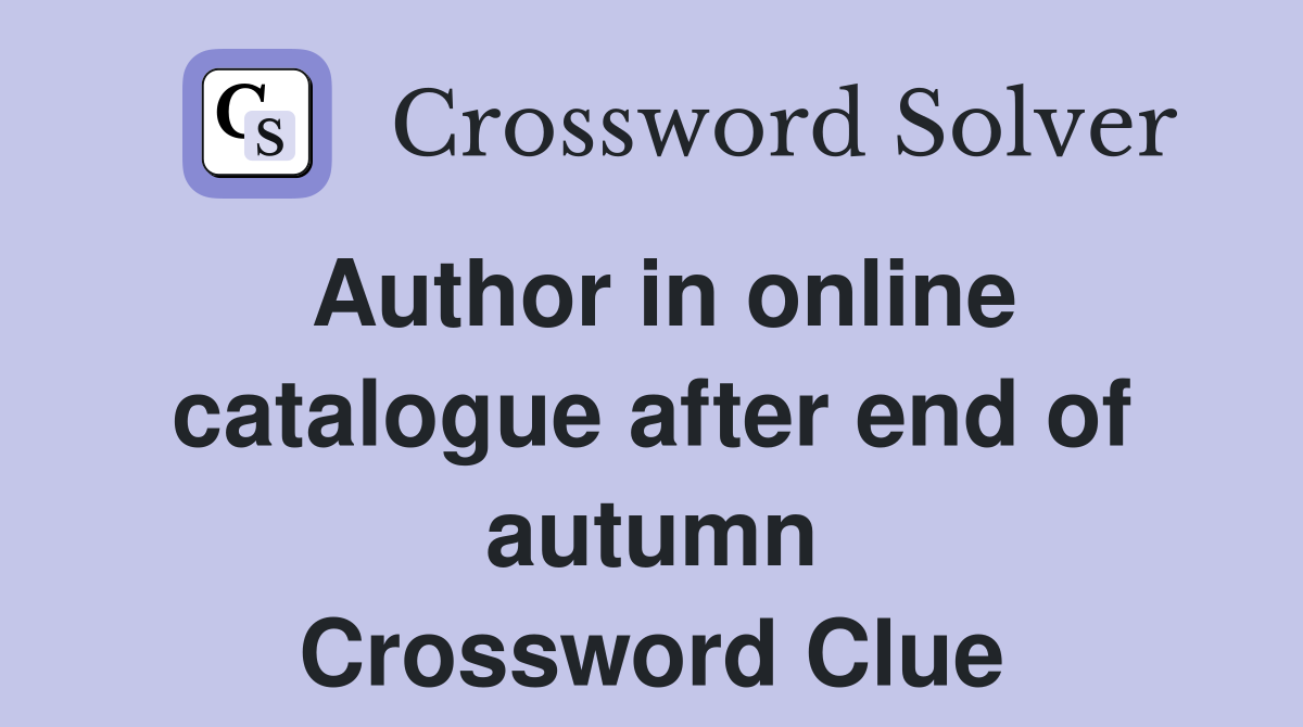 Author in online catalogue after end of autumn Crossword Clue