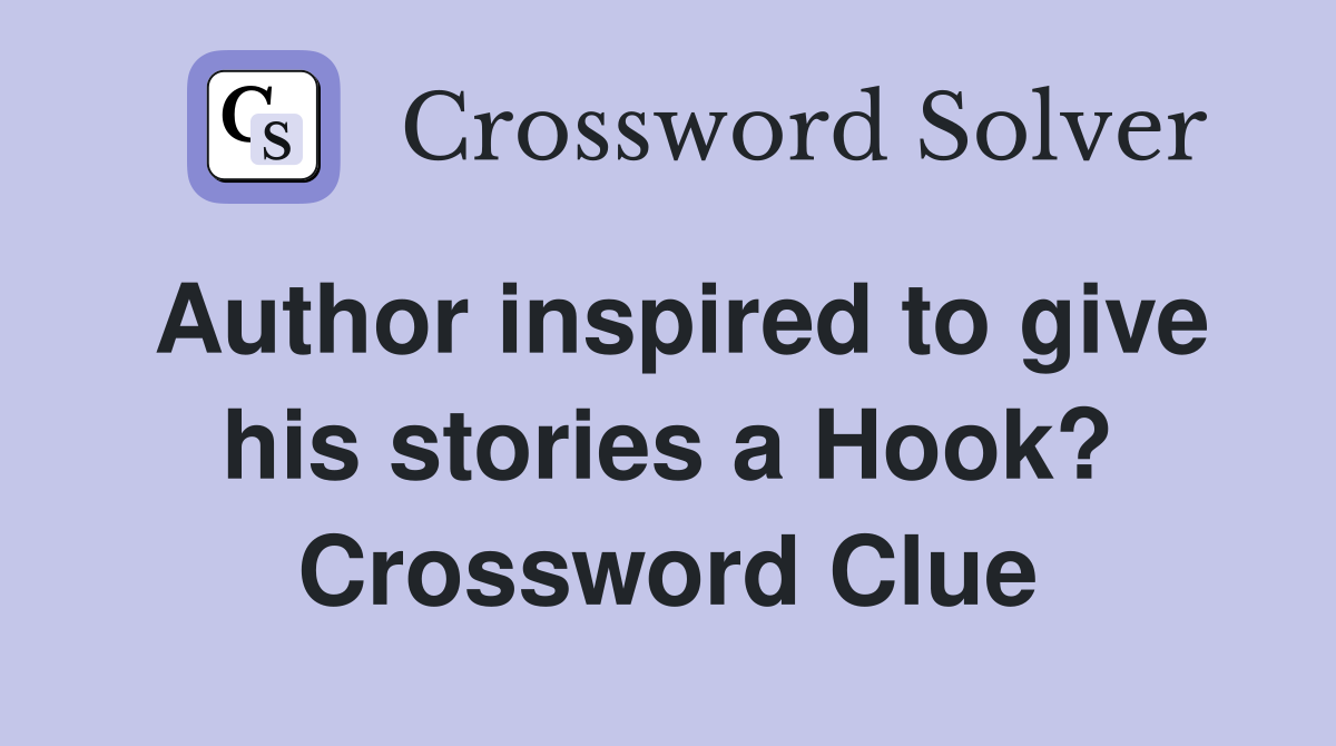 Author inspired to give his stories a Hook? Crossword Clue