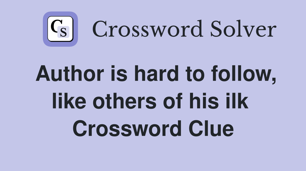 Author is hard to follow, like others of his ilk  Crossword Clue