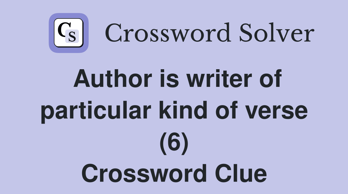 Author is writer of particular kind of verse (6) Crossword Clue