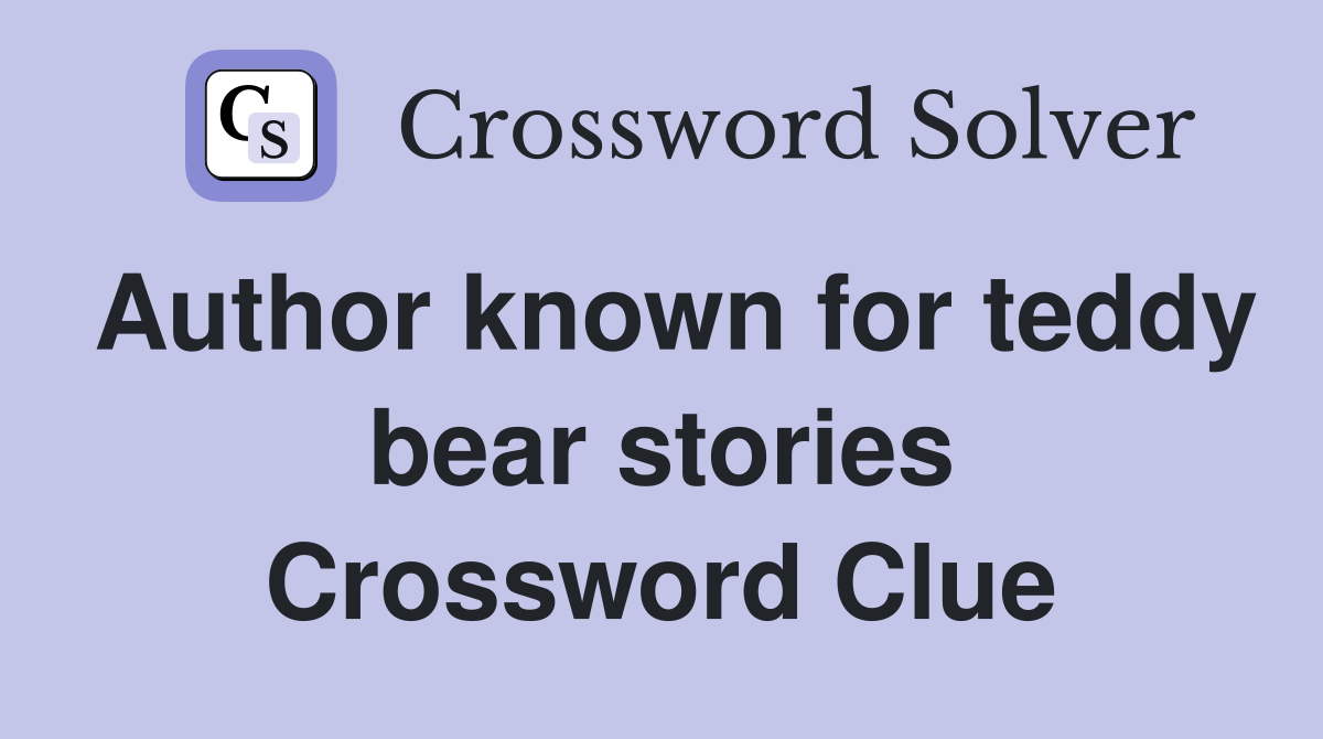 Author known for teddy bear stories Crossword Clue