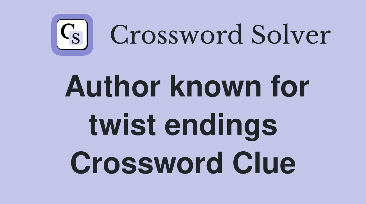 Author known for twist endings Crossword Clue