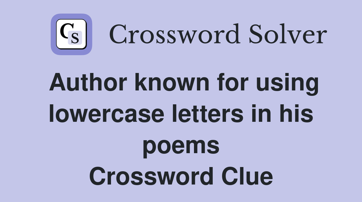 Author known for using lowercase letters in his poems Crossword Clue