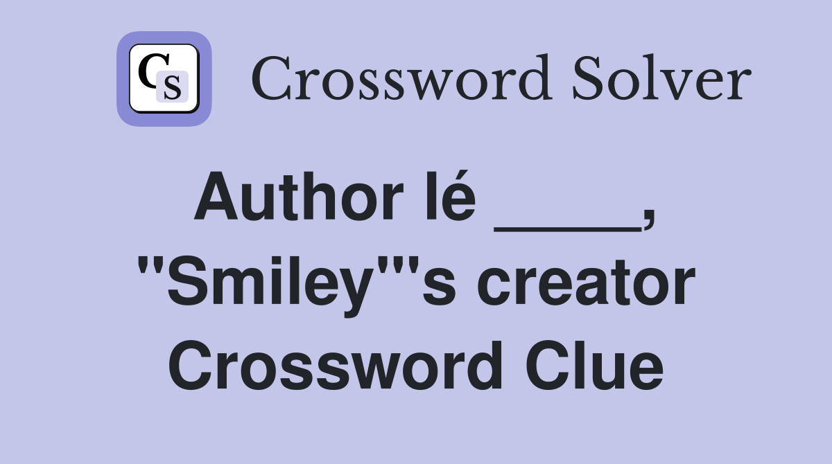 Author lé ____, "Smiley"'s creator Crossword Clue
