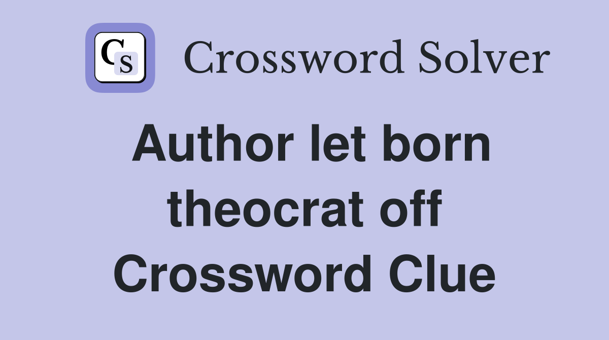 Author let born theocrat off Crossword Clue