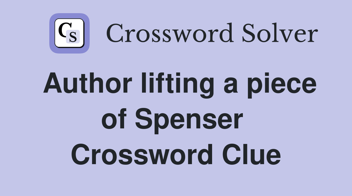 Author lifting a piece of Spenser  Crossword Clue