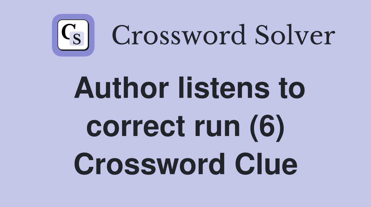 Author listens to correct run (6) Crossword Clue