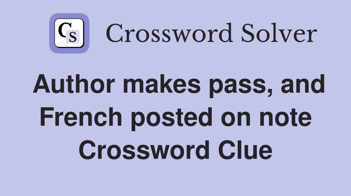 Author makes pass, and French posted on note Crossword Clue