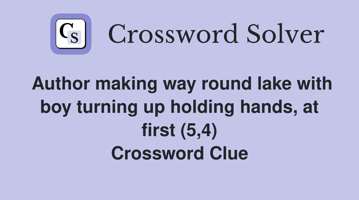 Author making way round lake with boy turning up holding hands, at first (5,4) Crossword Clue