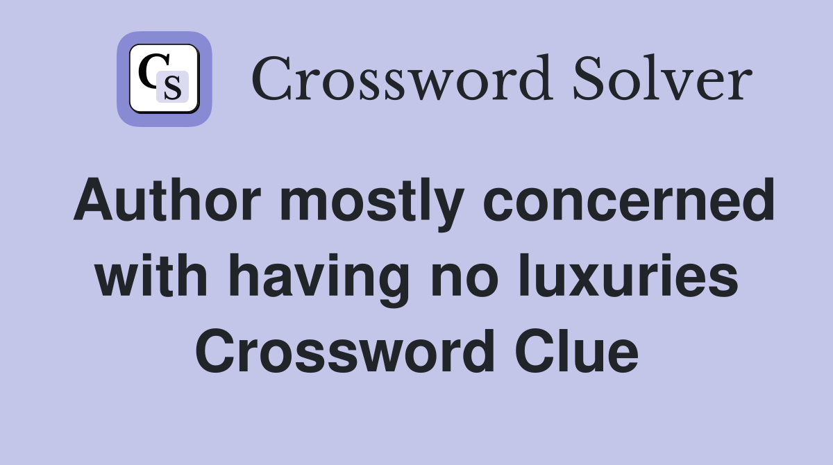 Author mostly concerned with having no luxuries Crossword Clue