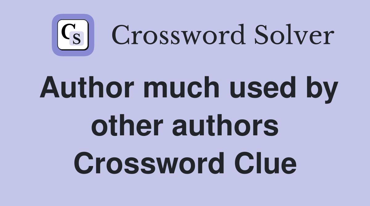 Author much used by other authors Crossword Clue