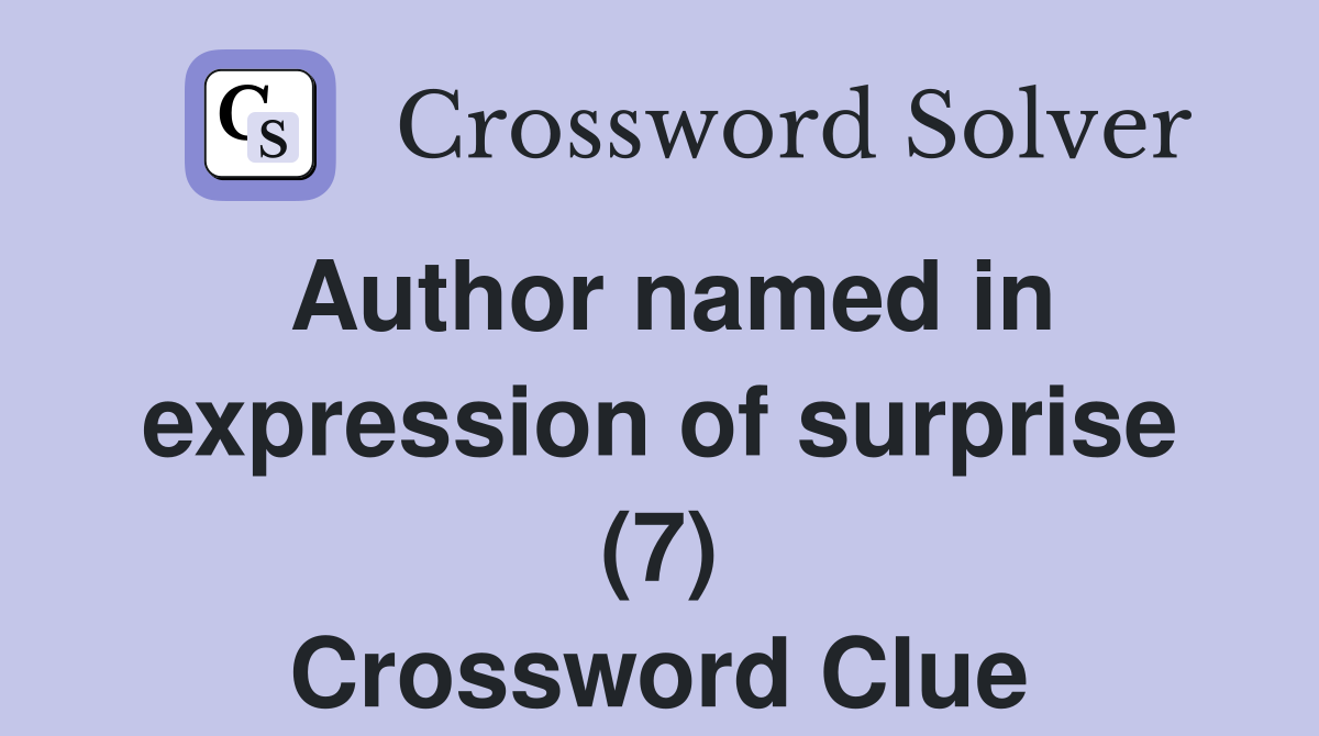 Author named in expression of surprise (7) Crossword Clue