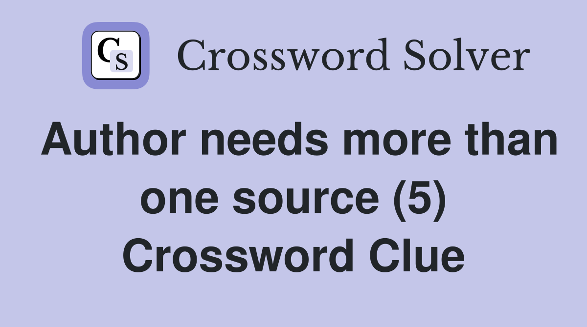 Author needs more than one source (5) Crossword Clue
