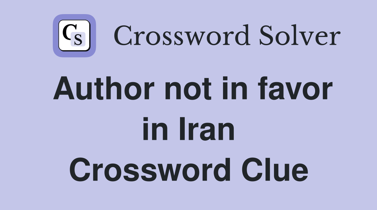 Author not in favor in Iran Crossword Clue